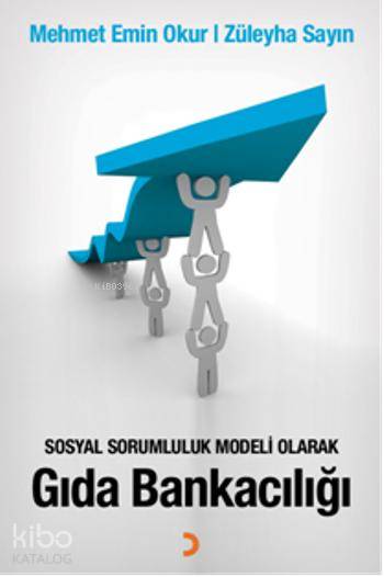 Sosyal Sorumluluk Modeli Olarak Gıda Bankacılığı - Mehmet Emin Okur, Züleyha Sayın