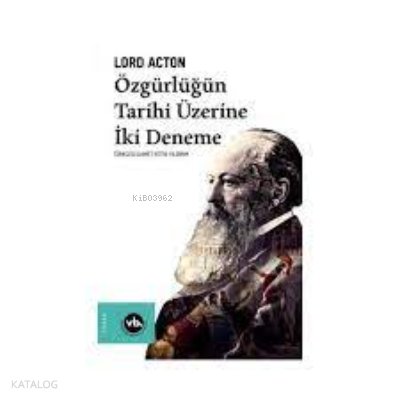 Özgürlüğün Tarihi Üzerine İki Deneme - Lord Acton