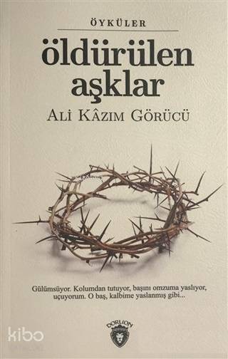 Öldürülen Aşklar - Ali Kazım Görücü
