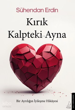 Kırık Kalpteki Ayna - Bir Ayrılığın İyileşme Hikâyesi
