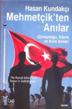 Mehmetçikten Anılar - Hasan Kundakçı