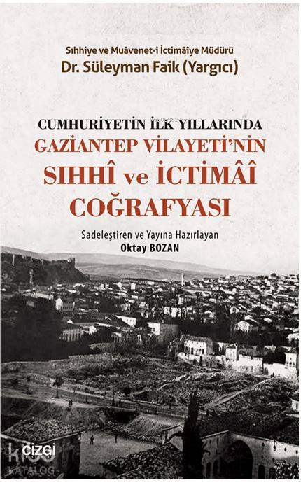 Cumhuriyetin İlk Yıllarında Gaziantep Vilayeti'nin Sıhhi ve İctimai Coğrafyası