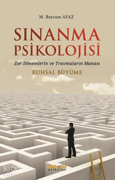 Sınanma Psikolojisi - Zor Dönemlerin ve Travmaların Manası