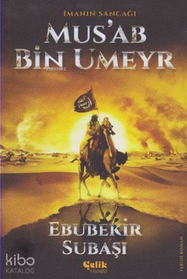 İmanın Sancağı Mus'ab Bin Umeyr - Ebubekir Subaşı