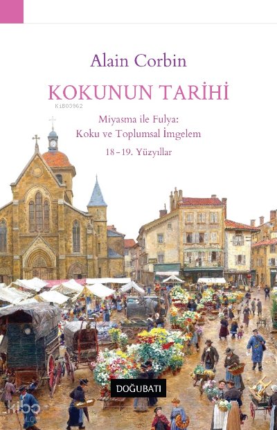 Kokunun Tarihi - Miyasma ile Fulya: Koku ve Toplumsal İmgelem 18-19. Yüzyıllar