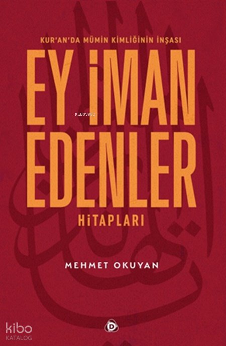 Kur’an’da Mümin Kimliğinin İnşası: Ey İman Edenler Hitapları - Mehmet Okuyan