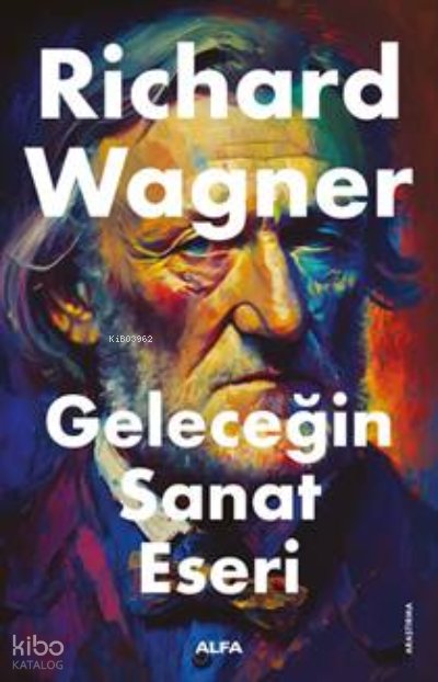 Geleceğin Sanat Eseri - Richard Wagner