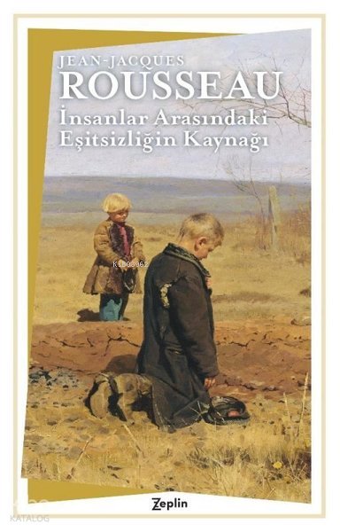 İnsanlar Arasındaki Eşitsizliğin Kaynağı - Jean Jacques Rousseau