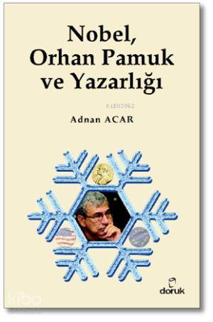 Nobel, Orhan Pamuk ve Yazarlığı - Adnan Acar