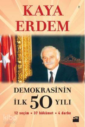 Demokrasinin İlk 50 Yılı - Kaya Erdem