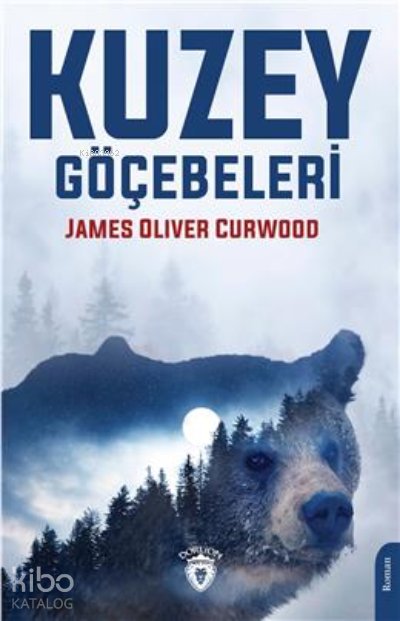 Kuzey Göçebeleri - James Oliver Curwood
