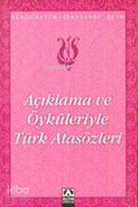 Açıklama ve Öyküleriyle Türk Atasözleri
