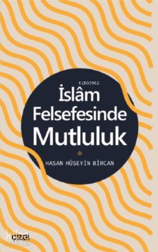 İslam Felsefesinde Mutluluk - Hasan Hüseyin Bircan