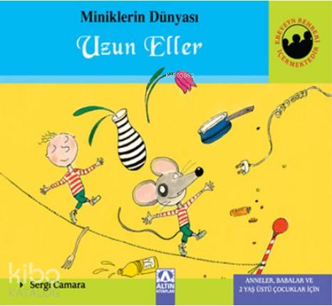 Miniklerin Dünyası: Uzun Eller Anneler, Babalar ve 2 Yaş Üstü Çocuklar İçin - Sergi Camara