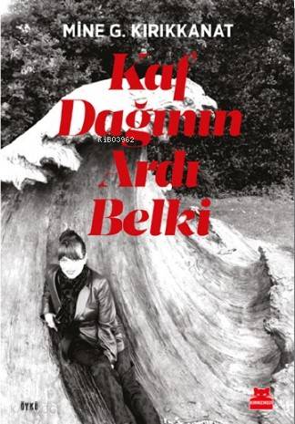 Kaf Dağının Ardı Belki - Mine G. Kırıkkanat