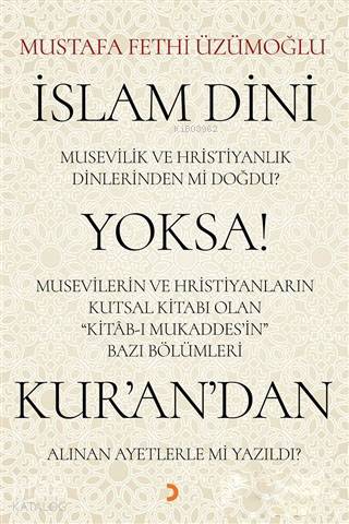 İslam Dini Musevilik ve Hristiyanlık Dinlerinden mi Doğdu? Yoksa Musevilerin ve Hristiyanların Kutsa - Mustafa Fethi Üzümoğlu
