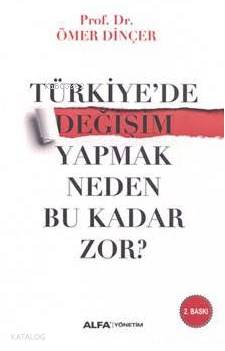 Türkiye'de Değişim Yapmak Neden Bu Kadar Zor? - Ömer Dinçer