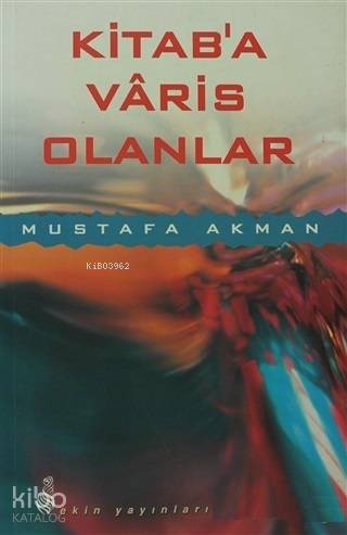 Kitab'a Varis Olanlar - Mustafa Akman
