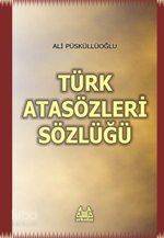 Türk Atasözleri Sözlüğü - Ali Püsküllüoğlu
