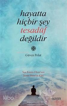 Hayatta Hiçbir Şey Tesadüf Değildir - Güven Polat