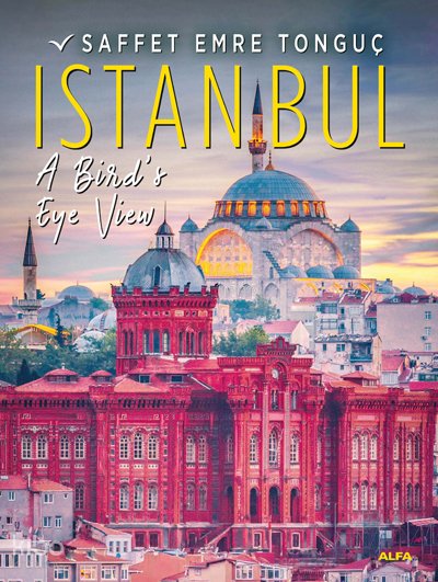 Istanbul A Bird's Eye View (Ciltli) - Saffet Emre Tonguç