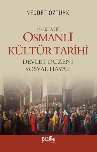 14 - 15. Asır Osmanlı Kültür Tarihi - Devlet Düzeni Sosyal Hayat