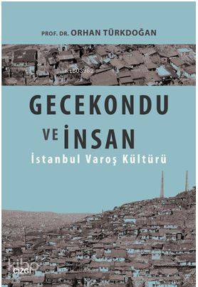 Gecekondu ve İnsan - Orhan Türkdoğan