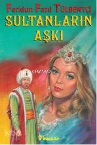 Sultanların Aşkı - Feridun Fazıl Tülbentçi