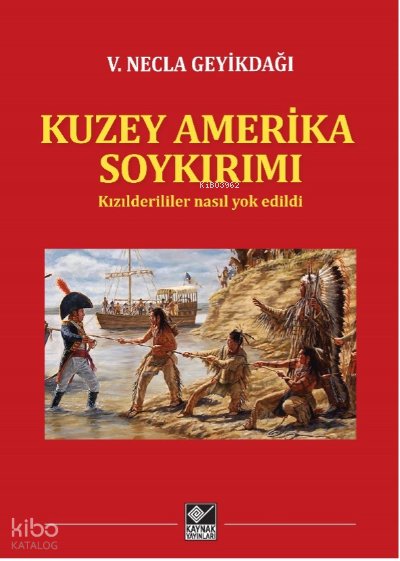 Kuzey Amerika Soykırımı/Kızılderililer Nasıl Yok Edildi