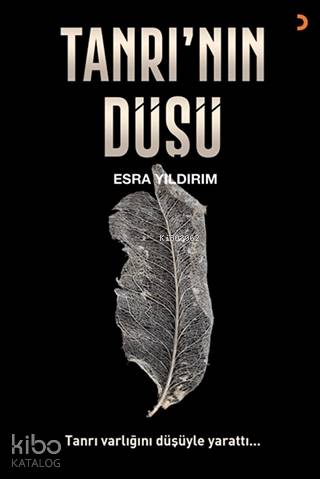 Tanrı'nın Düşü Tanrı varlığını düşüyle yarattı... - Esra Yıldırım