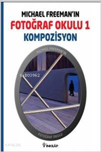 Michael Freeman'ın Fotoğraf Okulu 1 - Kompozisyon - Michael Freeman