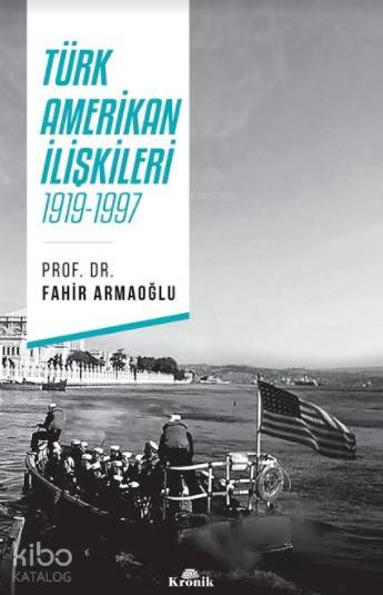 Türk-Amerikan İlişkileri 1919-1997 - Fahir Armaoğlu