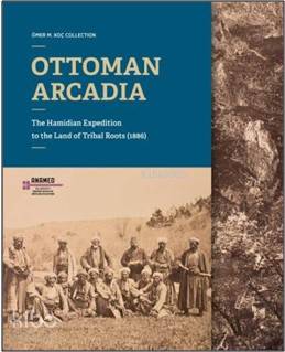 Ottoman Arcadıa - Selim Deringil, Reşat Kasaba, Sinan Kuneralp, Deniz Türker