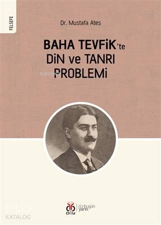Baha Tevfik'te Din ve Tanrı Problemi - Mustafa Ateş