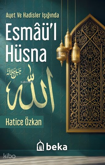 Ayet ve Hadisler Işığında Esmâü'l Hüsna - Hatice Özkan