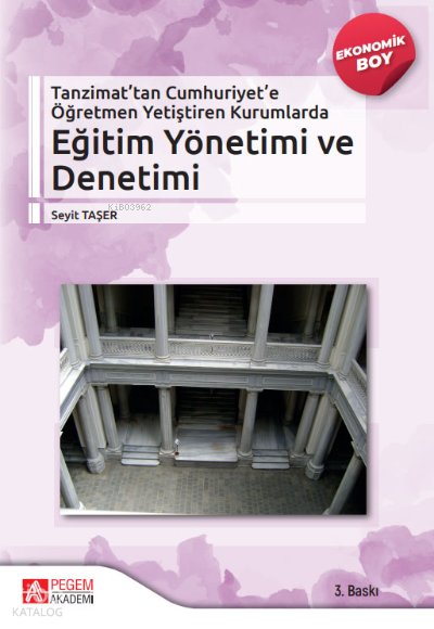 Tanzimattan Cumhuriyete Öğretmen Yetiştiren Kurumlarda Eğitim Yönetimi ve Denetimii (Ekonomik Boy) - Seyit Taşer