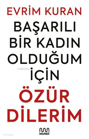 Başarılı Bir Kadın Olduğum İçin Özür Dilerim - Evrim Kuran