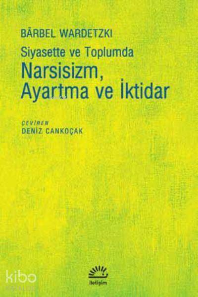 Siyasette ve Toplumda Narsisizm Ayartma ve İktidar - Barbel Wardetzki