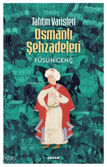 Tahtın Varisleri Osmanlı Şehzadeleri - Füsun Genç