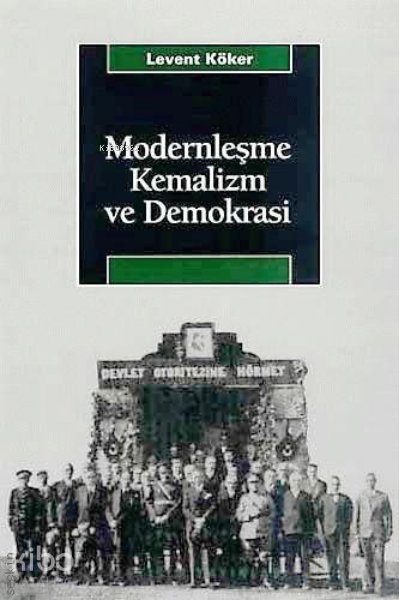 Modernleşme, Kemalizm ve Demokrasi - Levent Köker