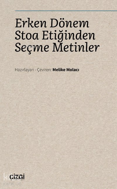 Erken Dönem Stoa Etiğinden Seçme Metinler - Melike Molacı