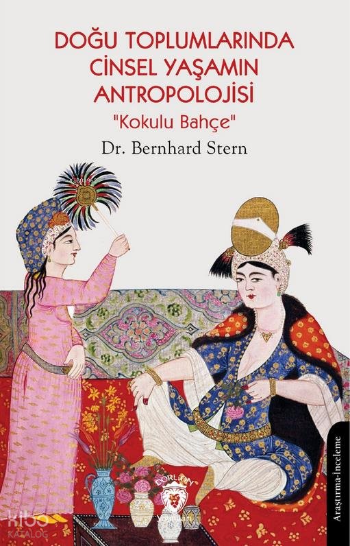 Doğu Toplumlarında Cinsel Yaşamın Antropolojisi “Kokulu Bahçe” - Bernhard Stern