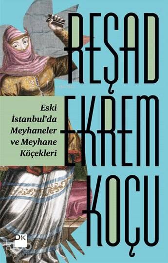 Eski İstanbul'da Meyhaneler ve Meyhane Köçekleri - Reşad Ekrem Koçu