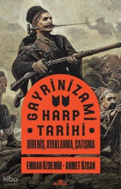 Gayrinizami Harp Tarihi: Direniş Ayaklanma Çatışma - Ahmet Özcan