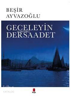 Geceleyin Dersaadet - Beşir Ayvazoğlu