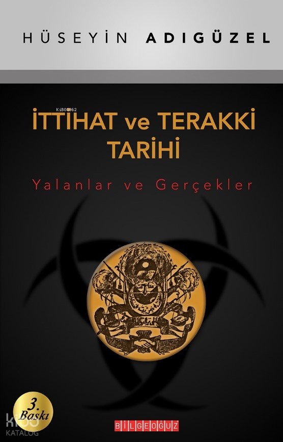 İttihat ve Terakki Tarihi (Yalanlar ve Gerçekler) - Hüseyin Adıgüzel