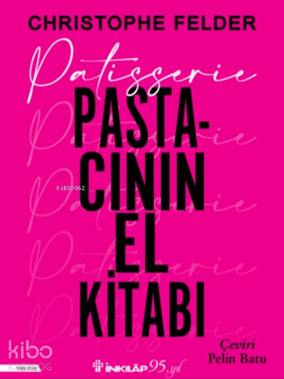 Patisserie: Pastacının El Kitabı - Christophe Felder