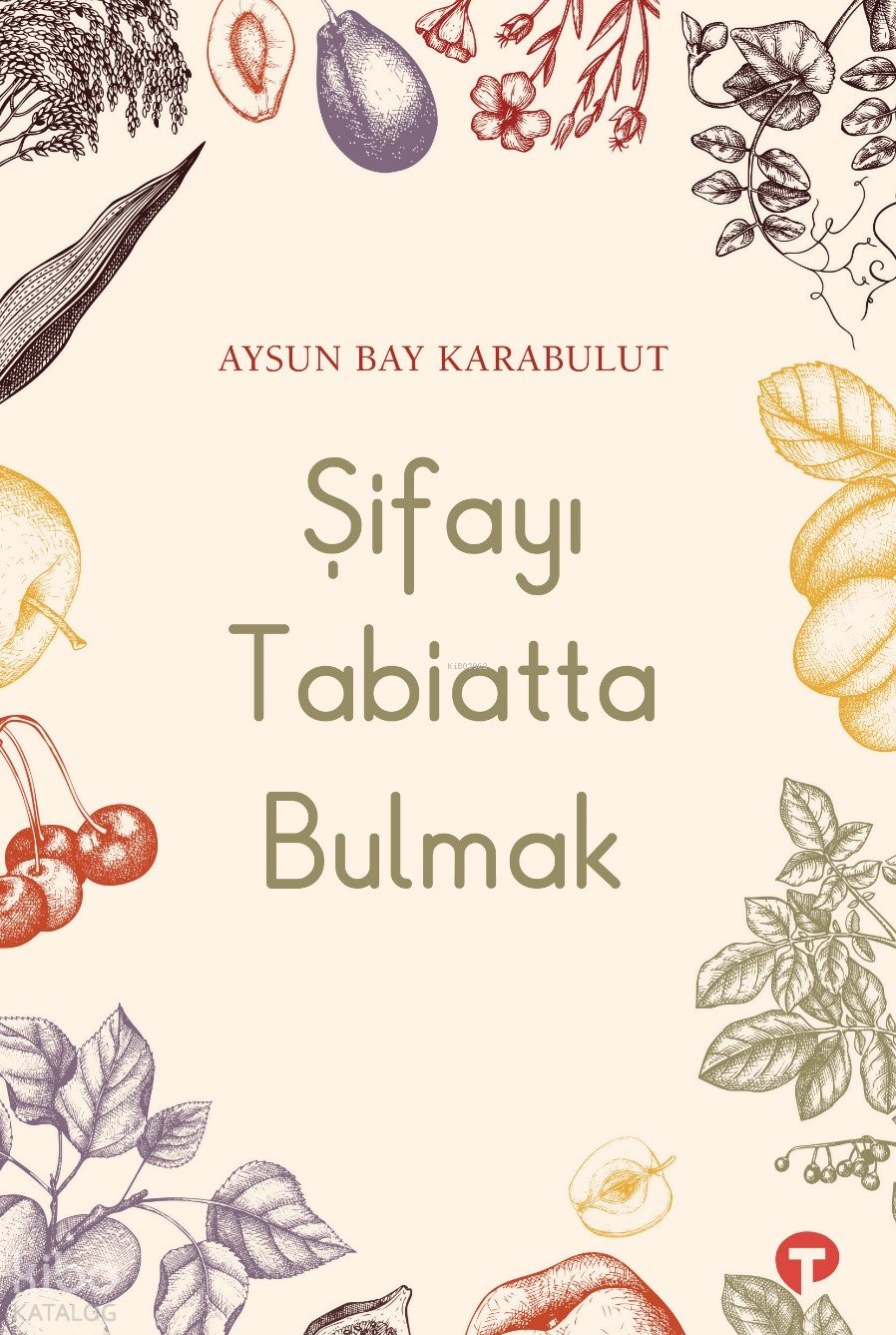 Şifayı Tabiatta Bulmak - Aysun Bay Karabulut