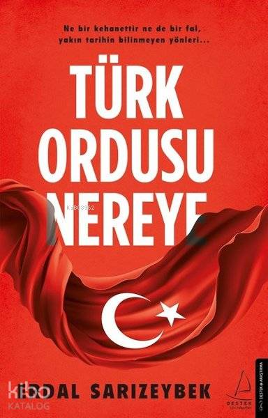 Türk Ordusu Nereye - Erdal Sarızeybek
