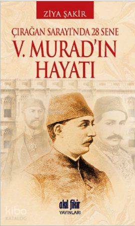 V. Murad'ın Hayatı - Ziya Şakir